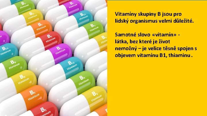 Vitamíny skupiny B jsou pro lidský organismus velmi důležité. Samotné slovo «vitamín» látka, bez