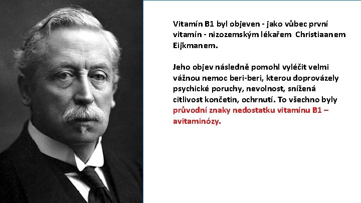 Vitamín B 1 byl objeven - jako vůbec první vitamín - nizozemským lékařem Christiaanem