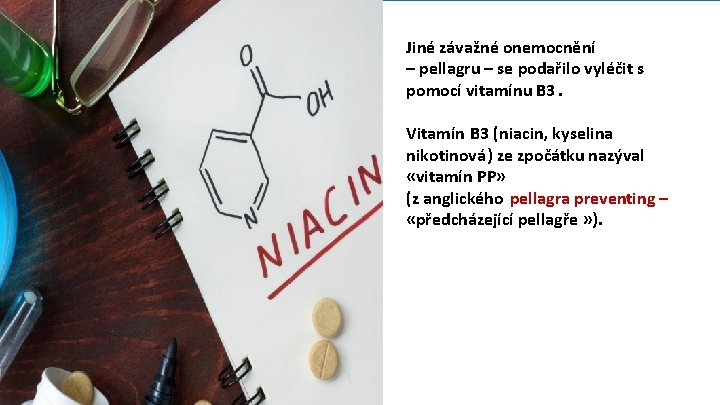 Jiné závažné onemocnění – pellagru – se podařilo vyléčit s pomocí vitamínu B 3.