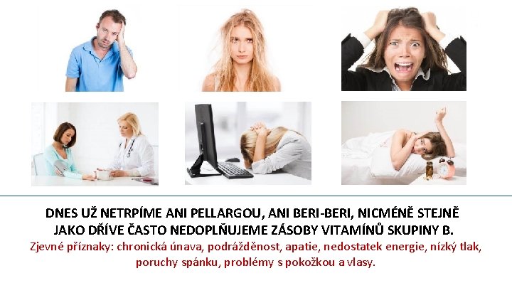 DNES UŽ NETRPÍME ANI PELLARGOU, ANI BERI-BERI, NICMÉNĚ STEJNĚ JAKO DŘÍVE ČASTO NEDOPLŇUJEME ZÁSOBY