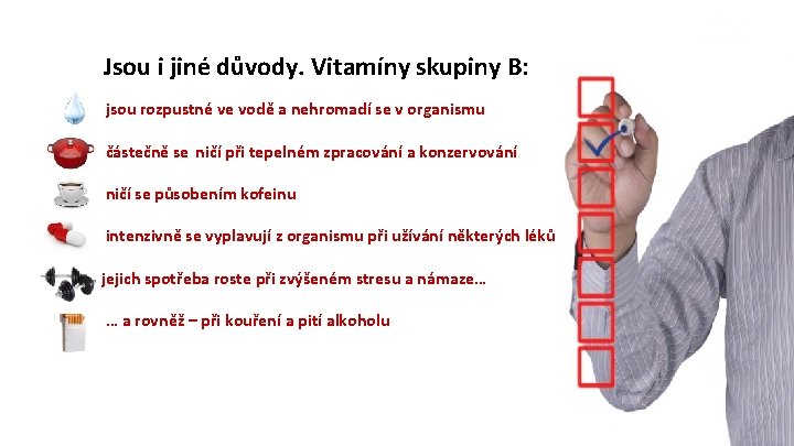Jsou i jiné důvody. Vitamíny skupiny B: jsou rozpustné ve vodě a nehromadí se