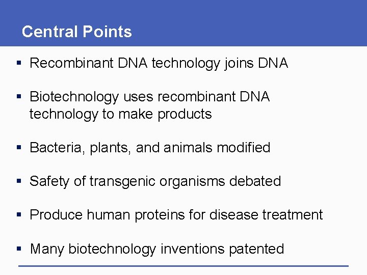 Central Points § Recombinant DNA technology joins DNA § Biotechnology uses recombinant DNA technology