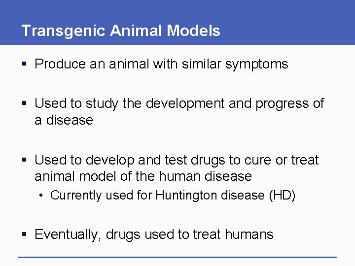 Transgenic Animal Models § Produce an animal with similar symptoms § Used to study