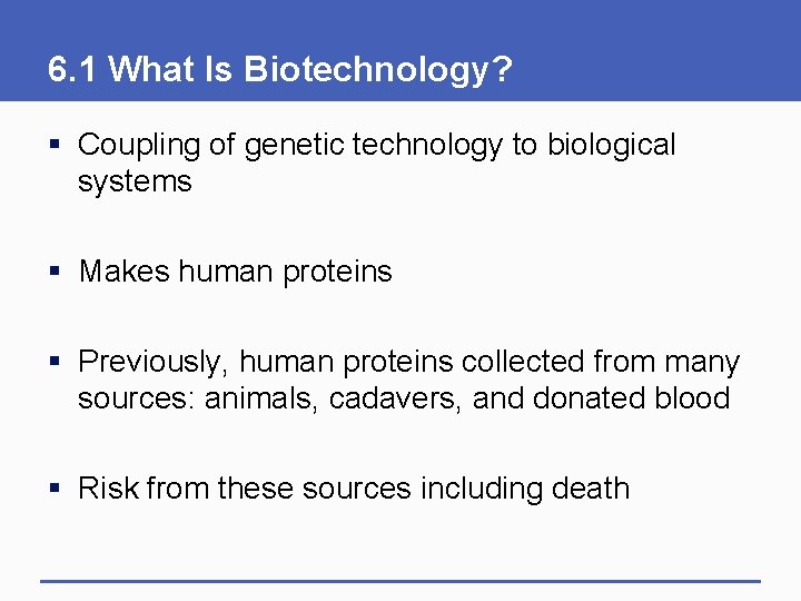 6. 1 What Is Biotechnology? § Coupling of genetic technology to biological systems §