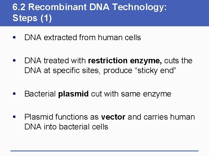 6. 2 Recombinant DNA Technology: Steps (1) § DNA extracted from human cells §