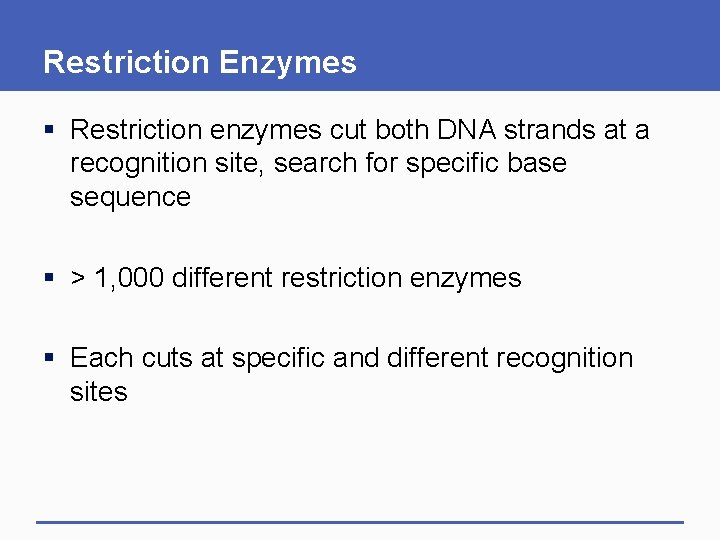 Restriction Enzymes § Restriction enzymes cut both DNA strands at a recognition site, search