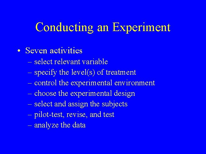 Conducting an Experiment • Seven activities – select relevant variable – specify the level(s)