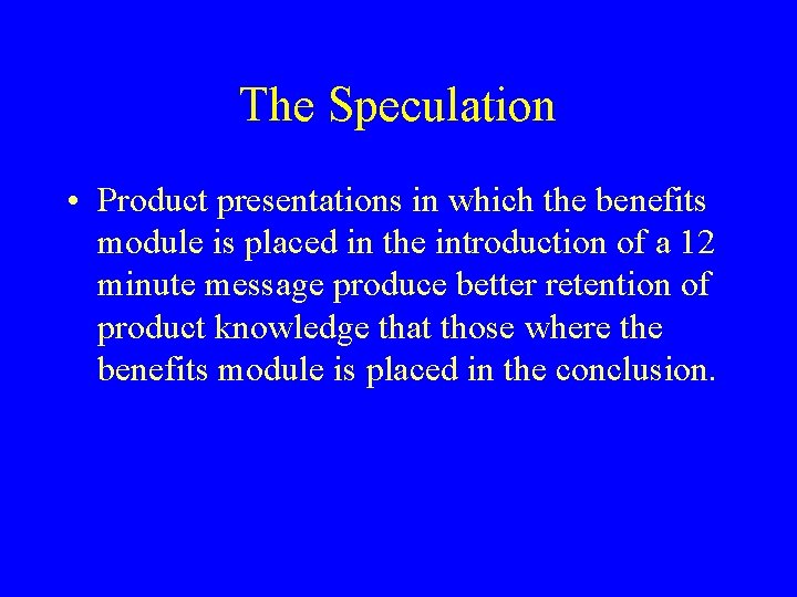 The Speculation • Product presentations in which the benefits module is placed in the