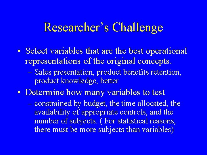 Researcher’s Challenge • Select variables that are the best operational representations of the original