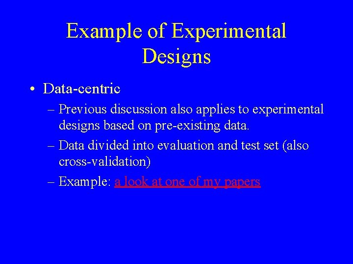 Example of Experimental Designs • Data-centric – Previous discussion also applies to experimental designs