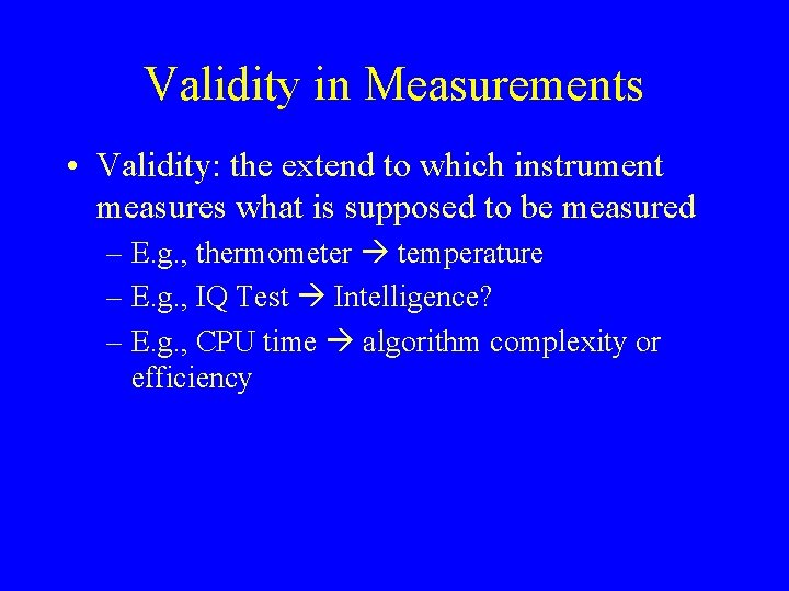 Validity in Measurements • Validity: the extend to which instrument measures what is supposed
