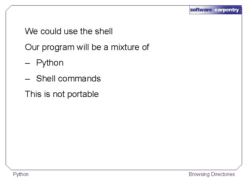 We could use the shell Our program will be a mixture of – Python