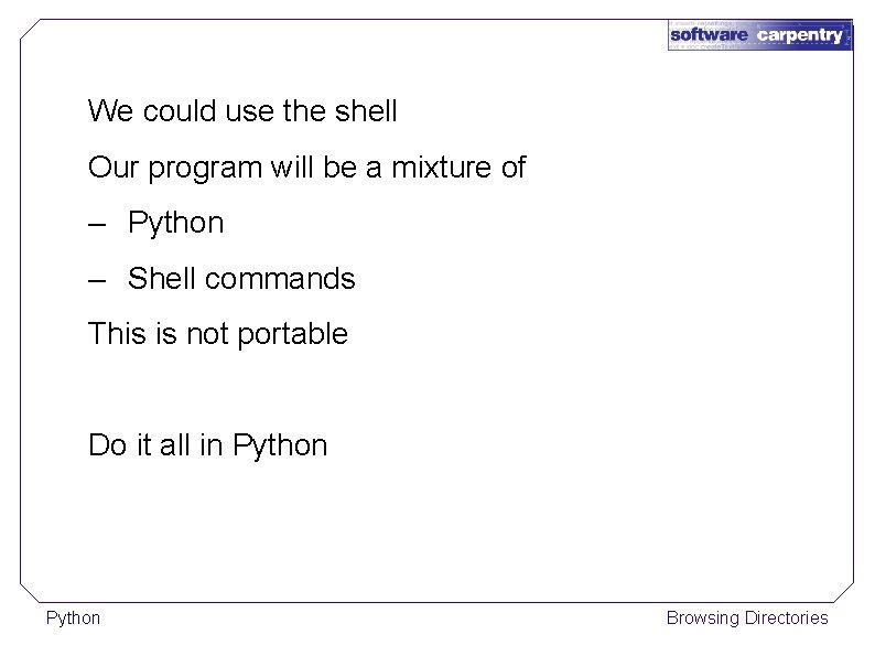 We could use the shell Our program will be a mixture of – Python