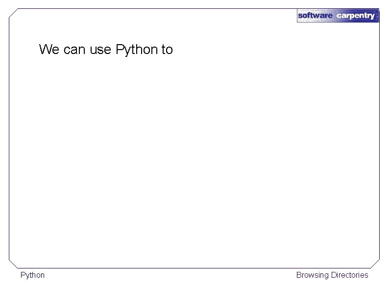 We can use Python to Python Browsing Directories 