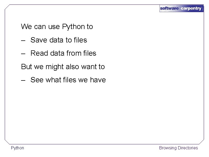 We can use Python to – Save data to files – Read data from