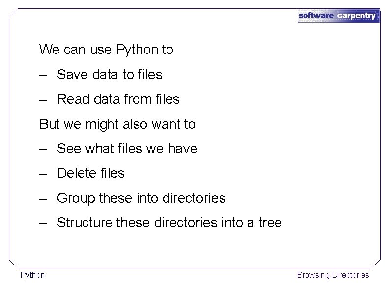 We can use Python to – Save data to files – Read data from