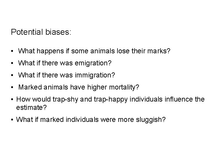Potential biases: • What happens if some animals lose their marks? • What if