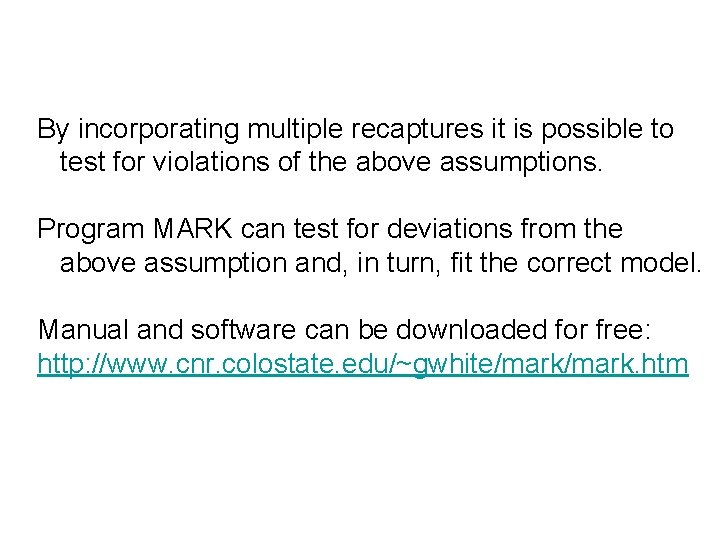 By incorporating multiple recaptures it is possible to test for violations of the above
