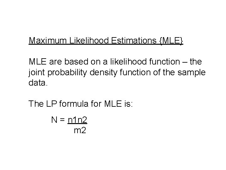 Maximum Likelihood Estimations {MLE} MLE are based on a likelihood function – the joint