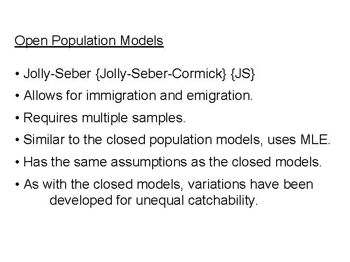 Open Population Models • Jolly-Seber {Jolly-Seber-Cormick} {JS} • Allows for immigration and emigration. •