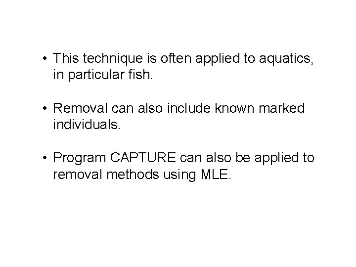  • This technique is often applied to aquatics, in particular fish. • Removal