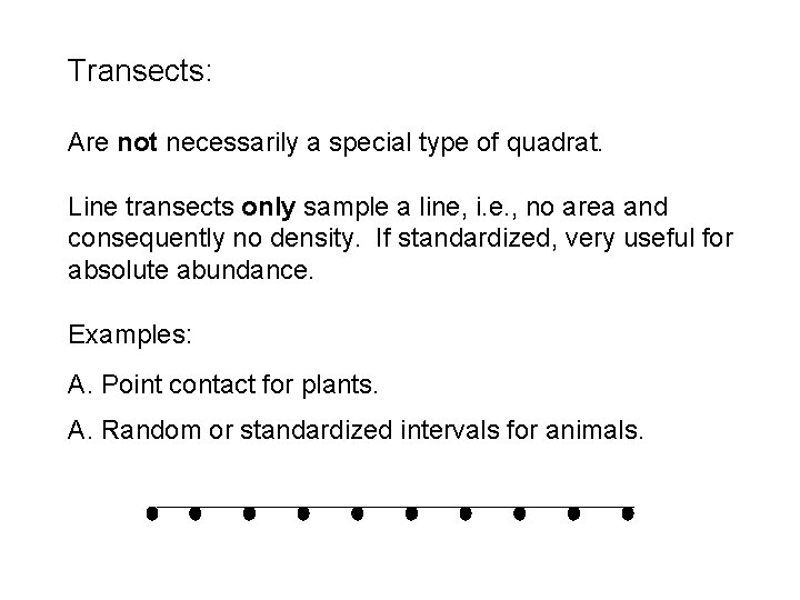 Transects: Are not necessarily a special type of quadrat. Line transects only sample a