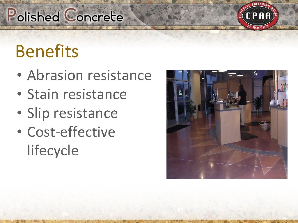 Benefits • • Abrasion resistance Stain resistance Slip resistance Cost-effective lifecycle 