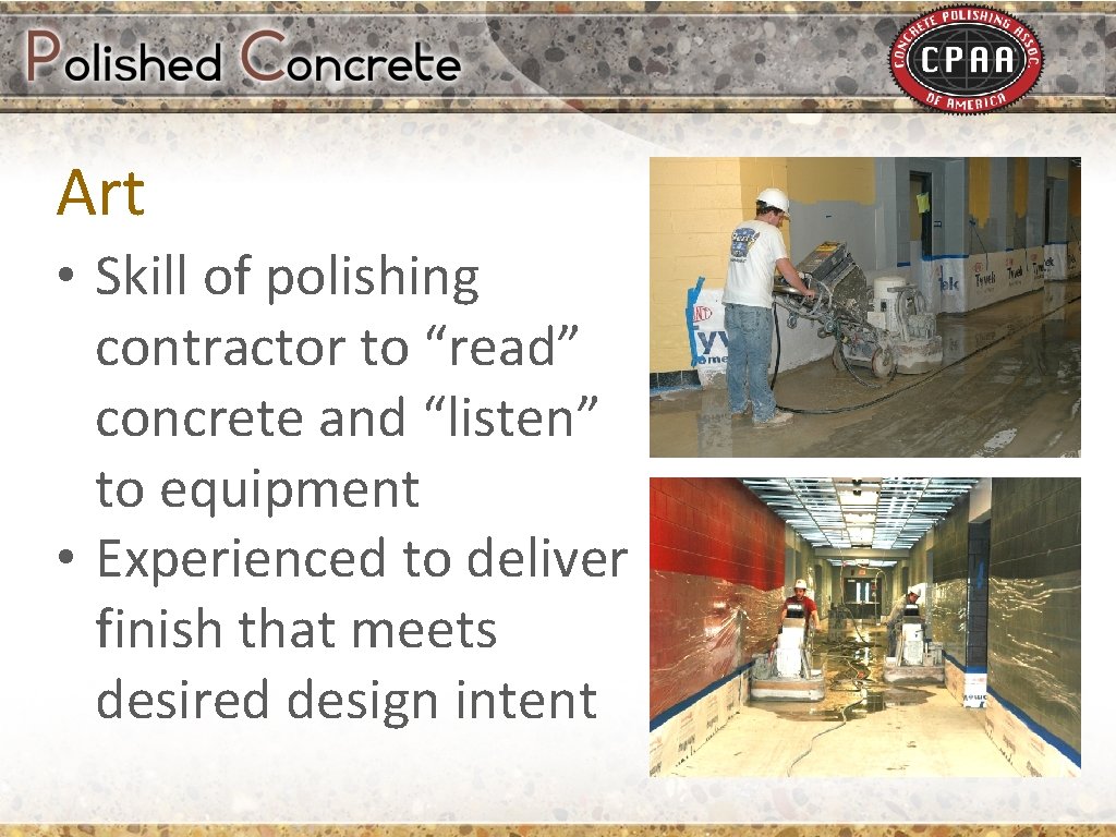 Art • Skill of polishing contractor to “read” concrete and “listen” to equipment •