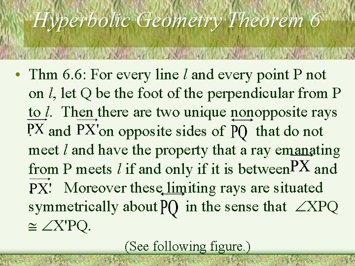 Hyperbolic Geometry Theorem 6 • Thm 6. 6: For every line l and every