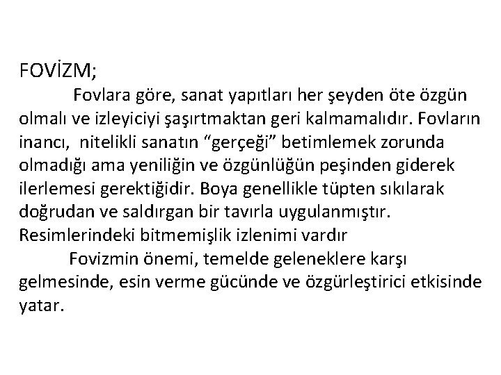 FOVİZM; Fovlara göre, sanat yapıtları her şeyden öte özgün olmalı ve izleyiciyi şaşırtmaktan geri