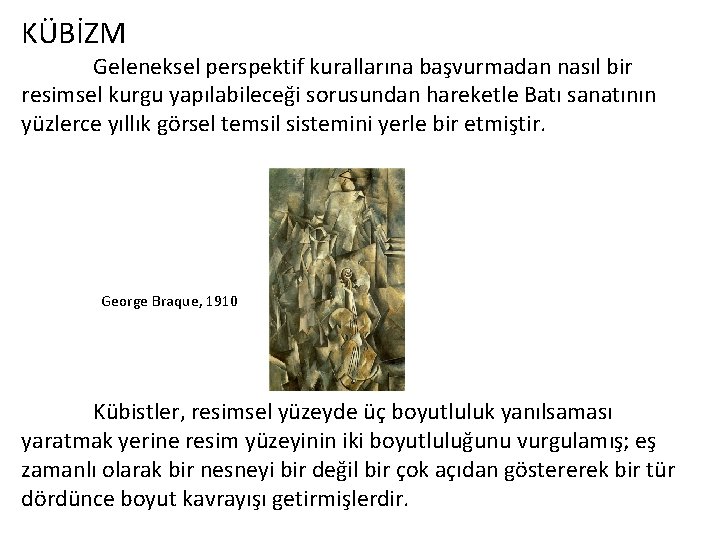 KÜBİZM Geleneksel perspektif kurallarına başvurmadan nasıl bir resimsel kurgu yapılabileceği sorusundan hareketle Batı sanatının