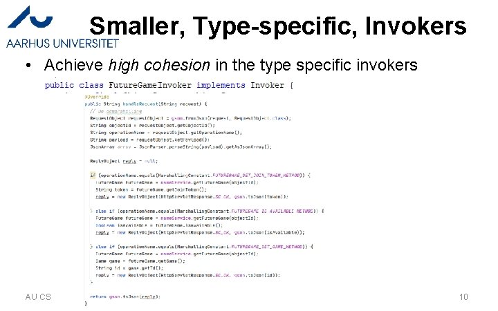 Smaller, Type-specific, Invokers • Achieve high cohesion in the type specific invokers AU CS