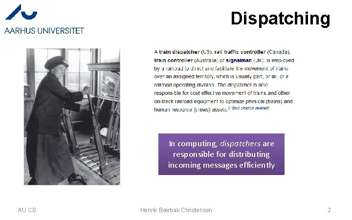 Dispatching In computing, dispatchers are responsible for distributing incoming messages efficiently AU CS Henrik