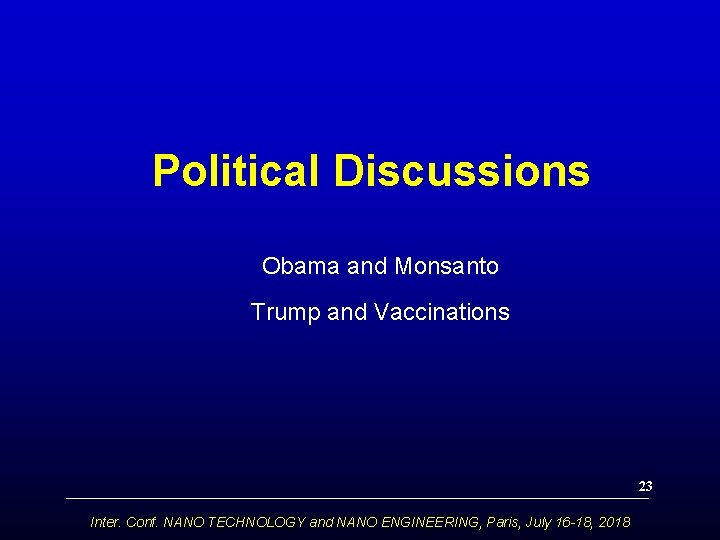 Political Discussions Obama and Monsanto Trump and Vaccinations 23 Inter. Conf. NANO TECHNOLOGY and