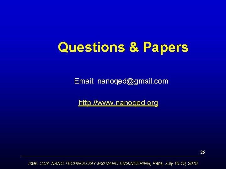 Questions & Papers Email: nanoqed@gmail. com http: //www. nanoqed. org 26 Inter. Conf. NANO