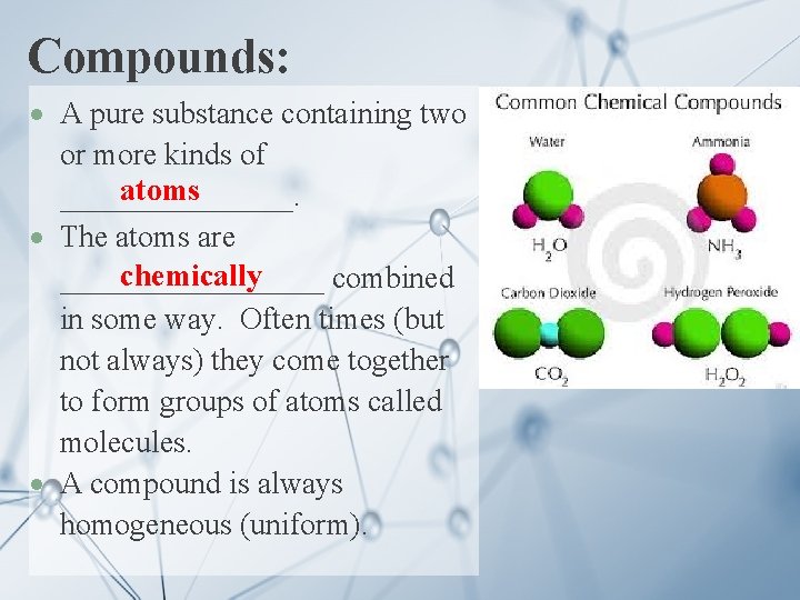 Compounds: A pure substance containing two or more kinds of atoms ________. The atoms
