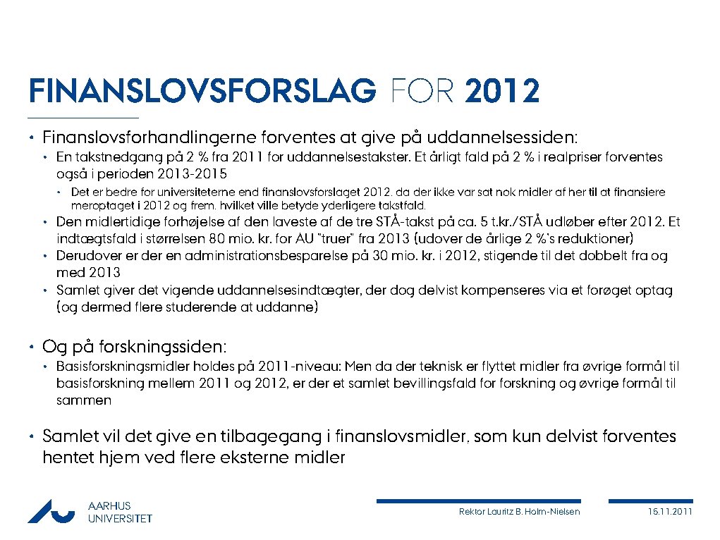 FINANSLOVSFORSLAG FOR 2012 • Finanslovsforhandlingerne forventes at give på uddannelsessiden: • En takstnedgang på