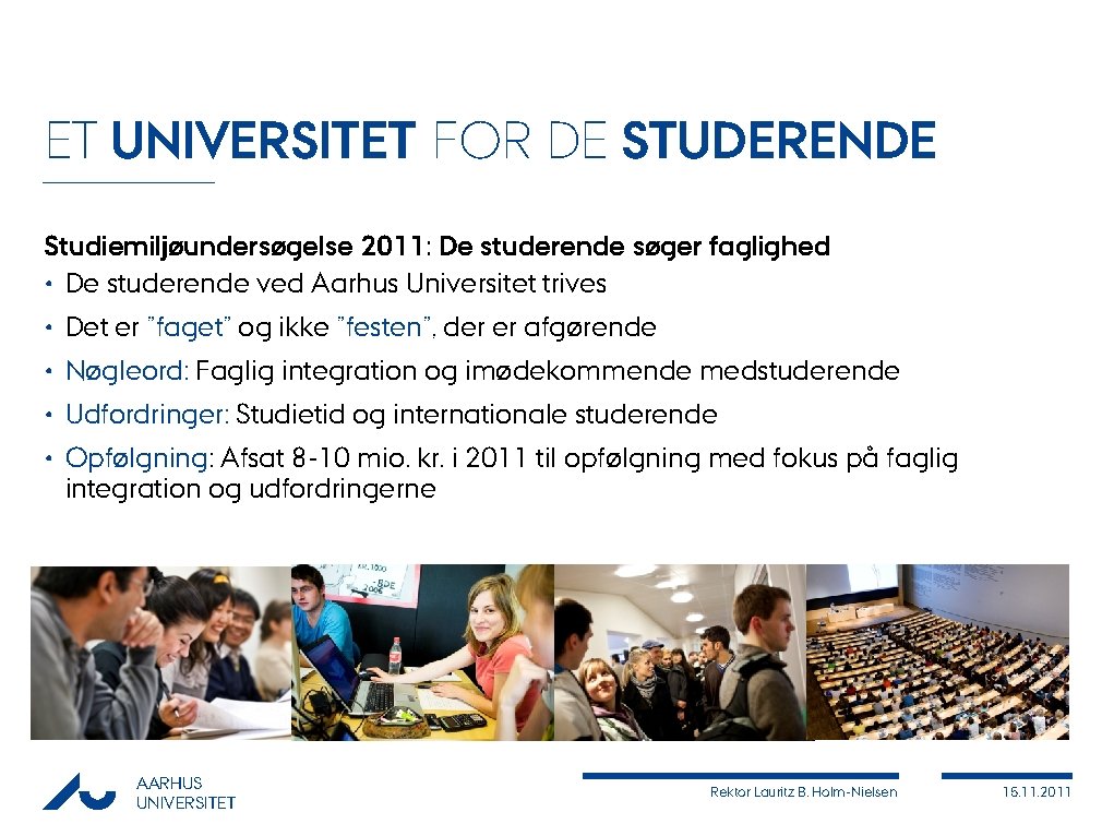 ET UNIVERSITET FOR DE STUDERENDE Studiemiljøundersøgelse 2011: De studerende søger faglighed • De studerende