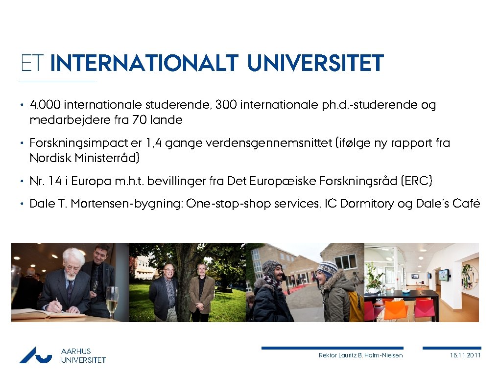ET INTERNATIONALT UNIVERSITET • 4. 000 internationale studerende, 300 internationale ph. d. -studerende og