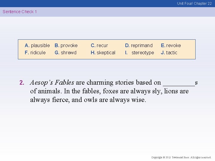 Unit Four/ Chapter 22 Sentence Check 1 A. plausible F. ridicule 2. B. provoke