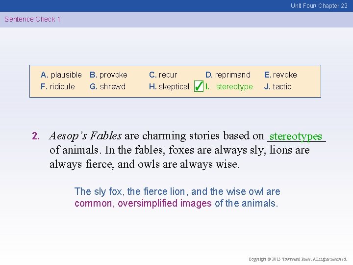 Unit Four/ Chapter 22 Sentence Check 1 A. plausible F. ridicule 2. B. provoke