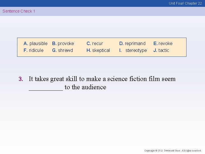 Unit Four/ Chapter 22 Sentence Check 1 A. plausible F. ridicule 3. B. provoke