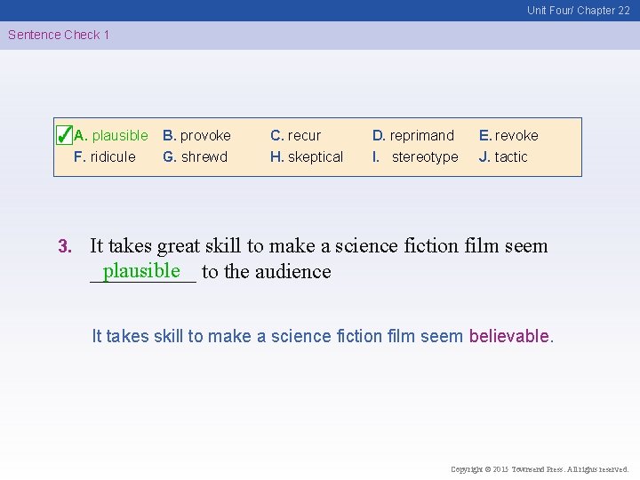 Unit Four/ Chapter 22 Sentence Check 1 A. plausible F. ridicule 3. B. provoke