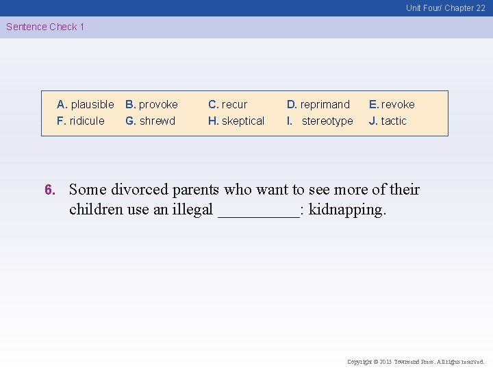 Unit Four/ Chapter 22 Sentence Check 1 A. plausible F. ridicule 6. B. provoke