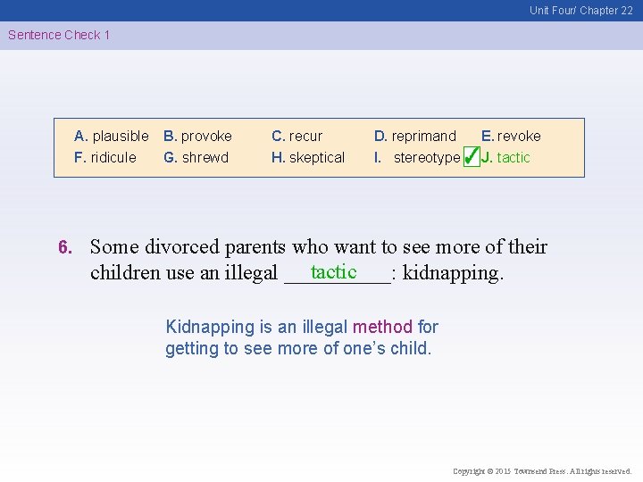 Unit Four/ Chapter 22 Sentence Check 1 A. plausible F. ridicule 6. B. provoke