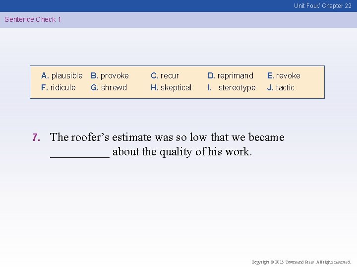 Unit Four/ Chapter 22 Sentence Check 1 A. plausible F. ridicule 7. B. provoke