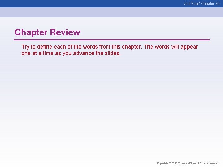 Unit Four/ Chapter 22 Chapter Review Try to define each of the words from