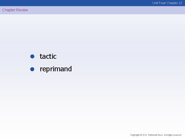 Unit Four/ Chapter 22 Chapter Review tactic reprimand Copyright © 2015 Townsend Press. All