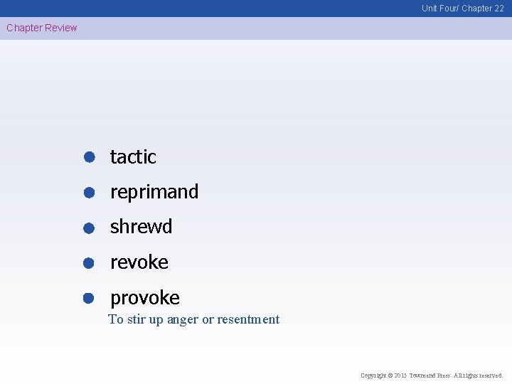 Unit Four/ Chapter 22 Chapter Review tactic reprimand shrewd revoke provoke To stir up