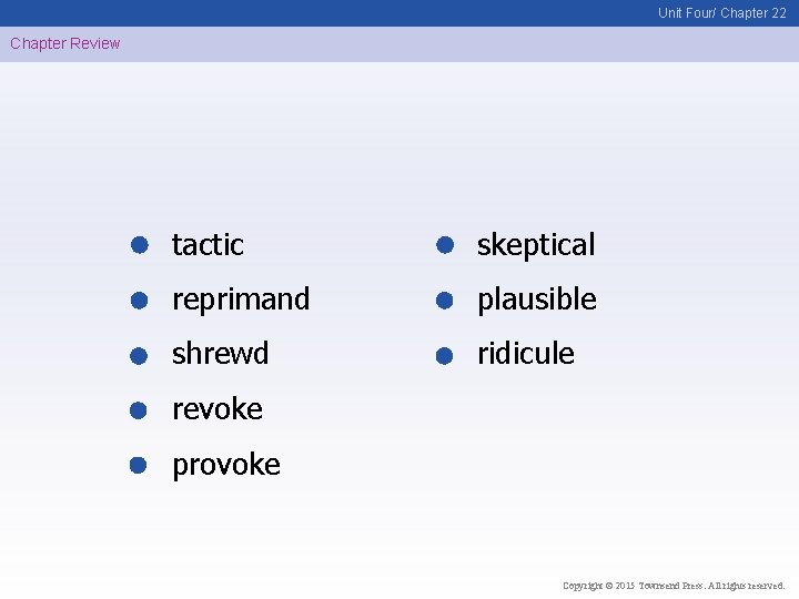 Unit Four/ Chapter 22 Chapter Review tactic skeptical reprimand plausible shrewd ridicule revoke provoke